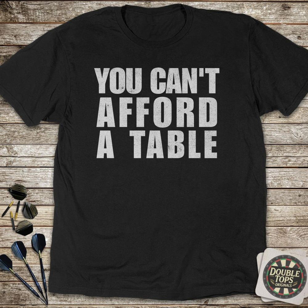 Sie können sich keinen Tisch leisten T-Shirt