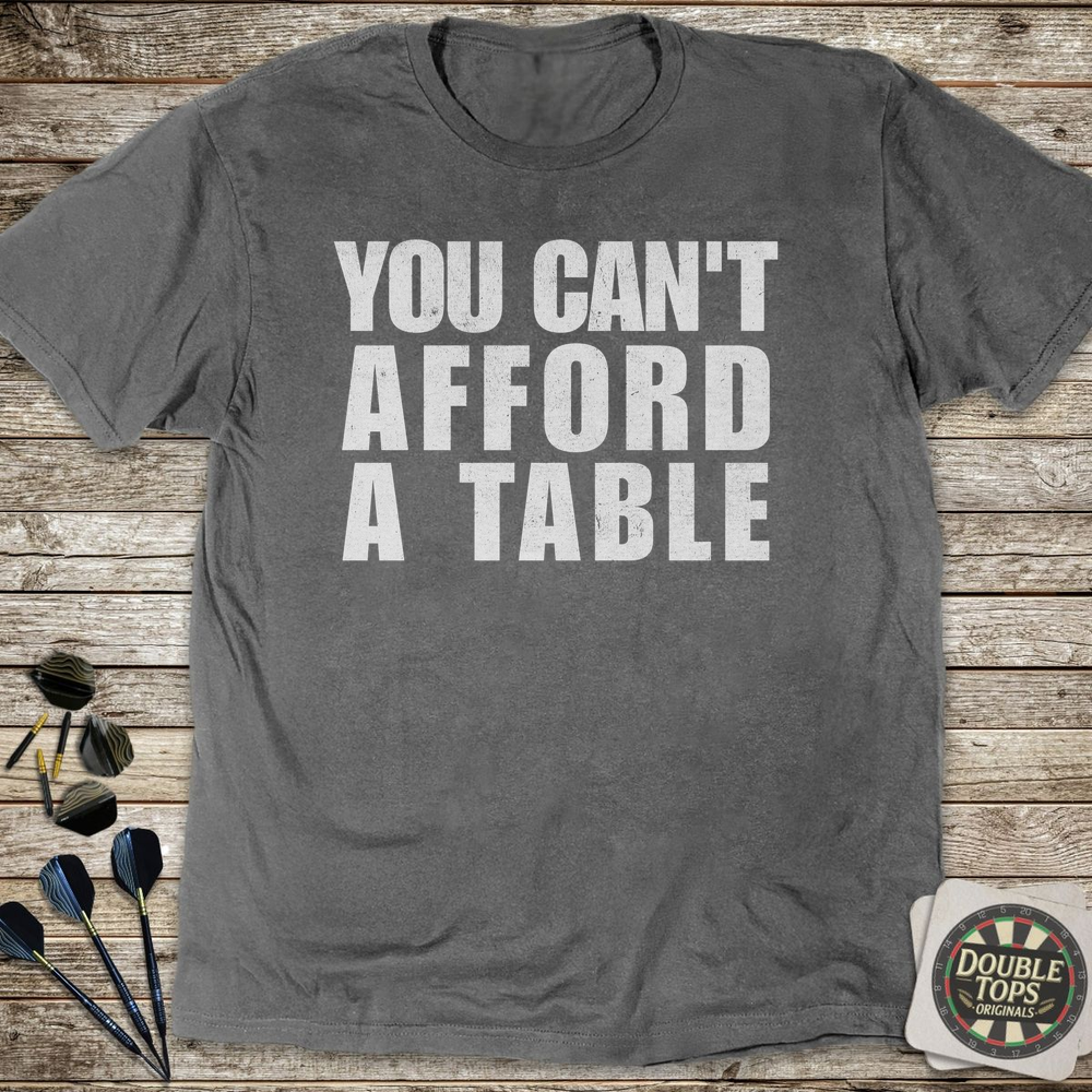 Sie können sich keinen Tisch leisten T-Shirt
