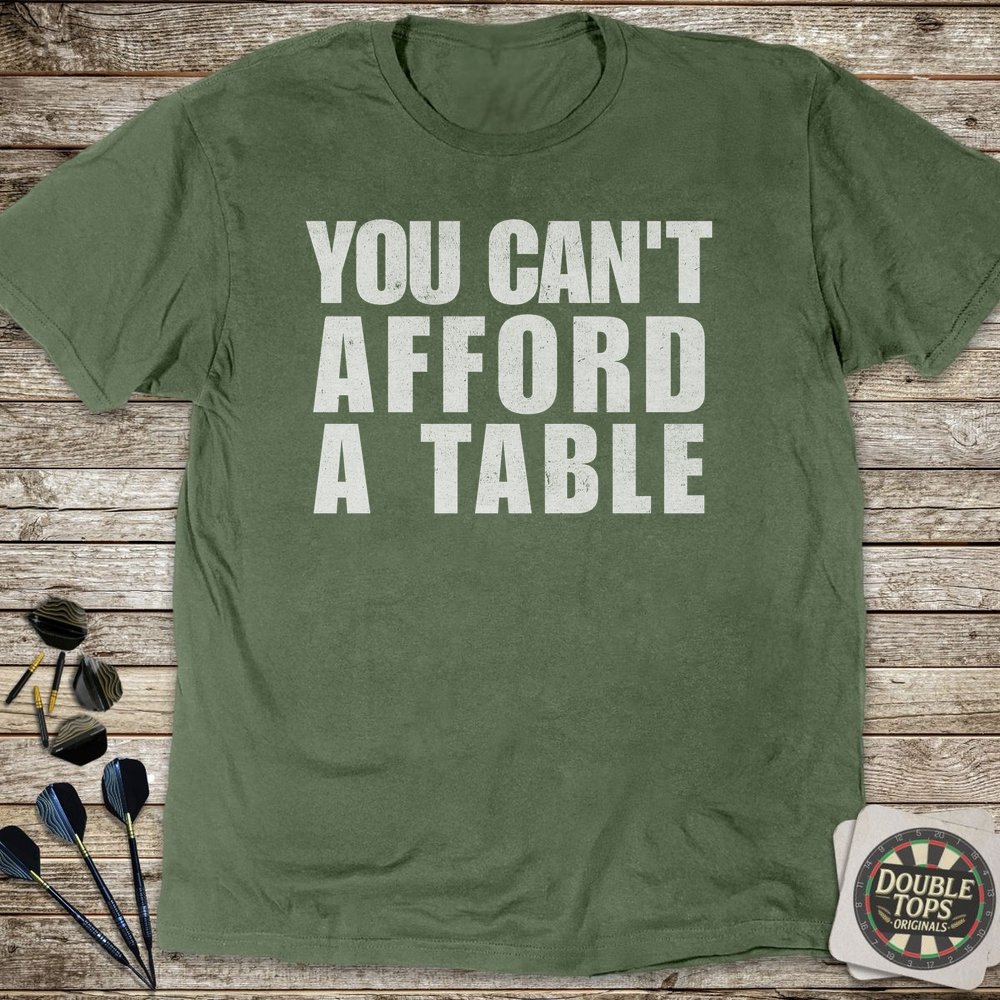 Sie können sich keinen Tisch leisten T-Shirt