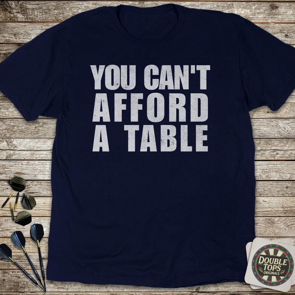 Sie können sich keinen Tisch leisten T-Shirt