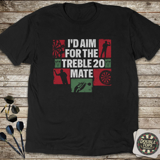 I'd Aim For The Treble 20 Mate T-Shirt