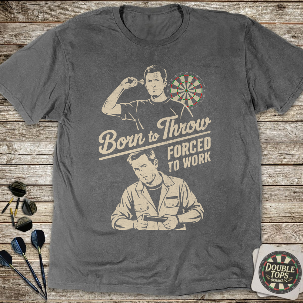 Born To Throw Forced To Work T-Shirt