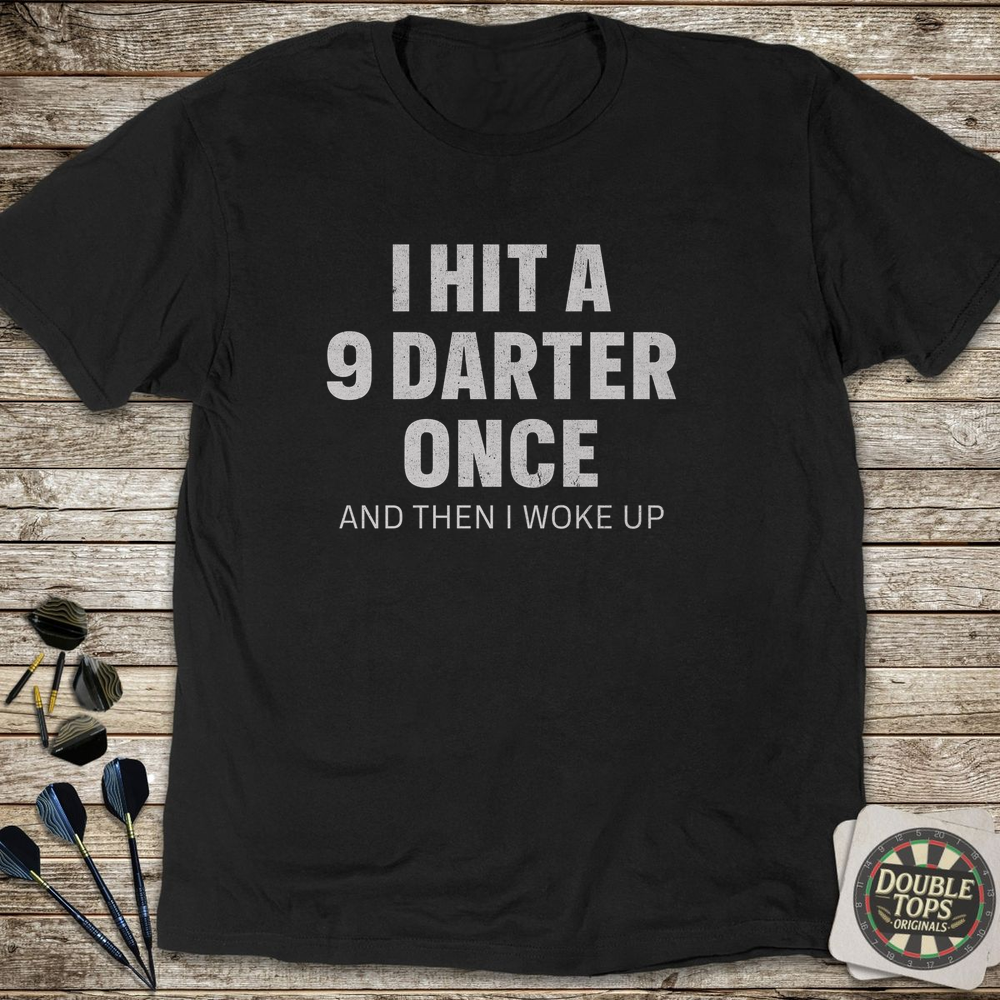 I Hit A 9 Darter Once T-Shirt