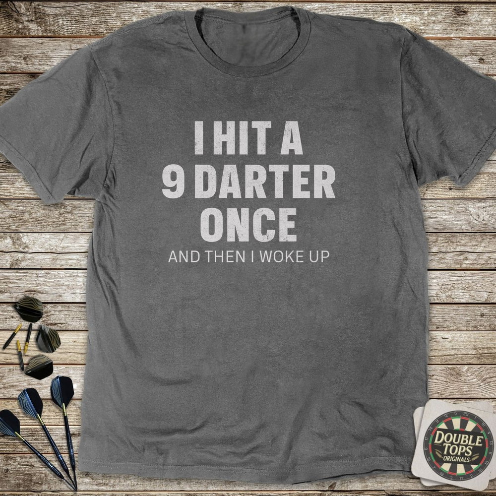 I Hit A 9 Darter Once T-Shirt