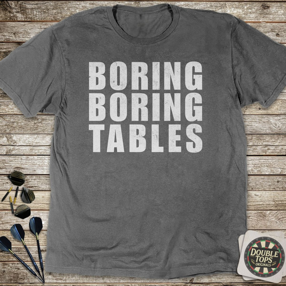 Boring Boring Tables T-Shirt