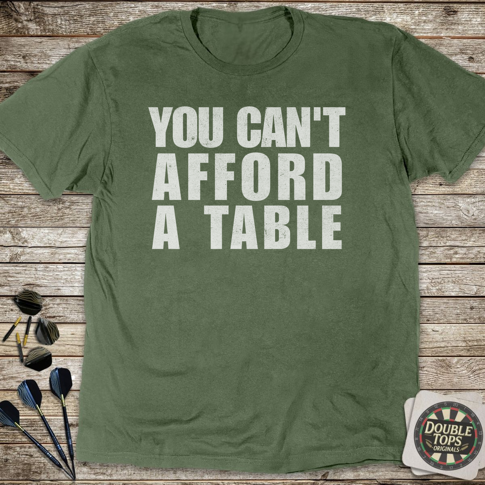 You Can't Afford A Table T-Shirt