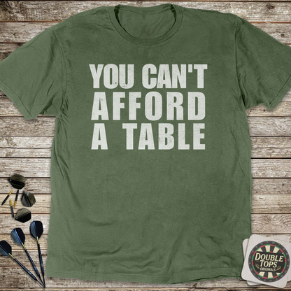 You Can't Afford A Table T-Shirt