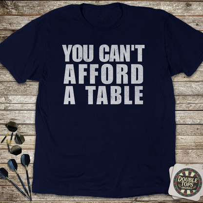 You Can't Afford A Table T-Shirt