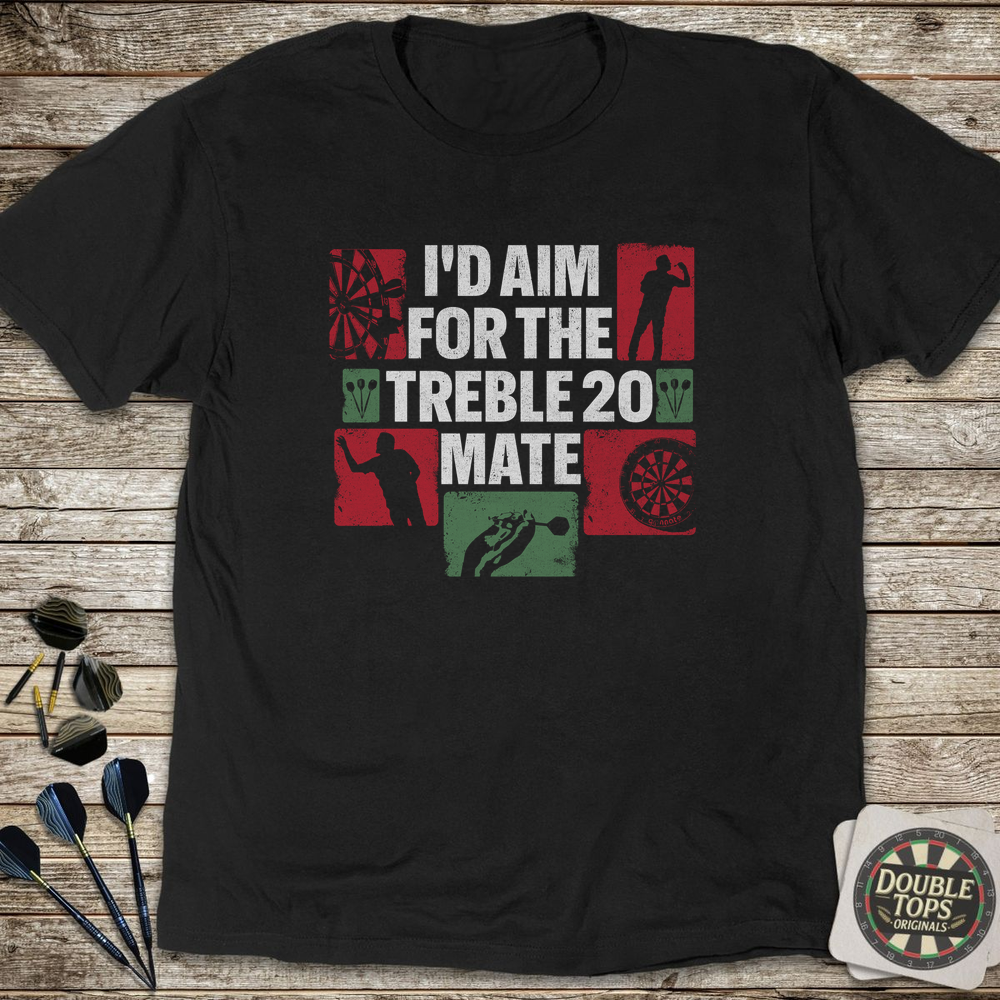 I'd Aim For The Treble 20 Mate T-Shirt