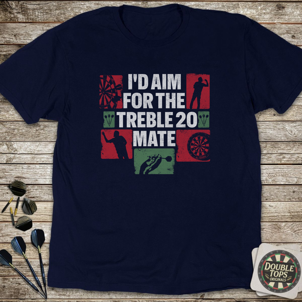 I'd Aim For The Treble 20 Mate T-Shirt