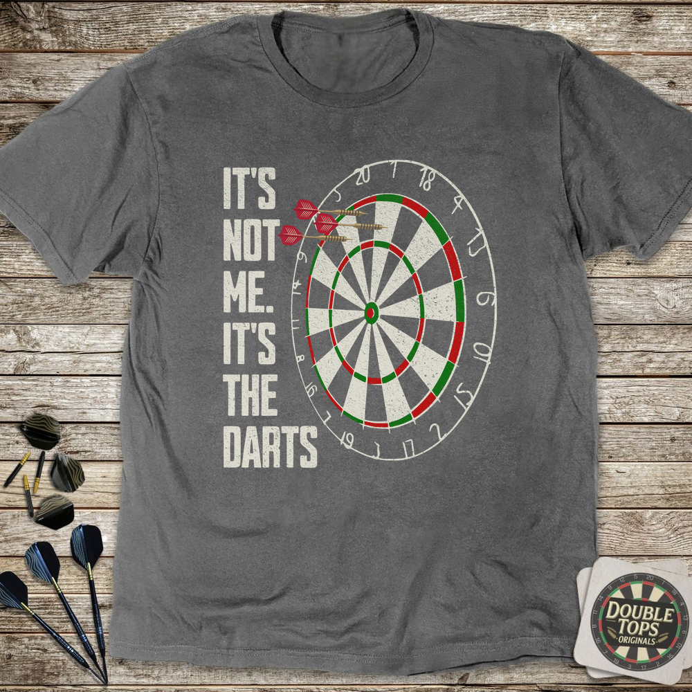 It's Not Me It's The Darts T-Shirt