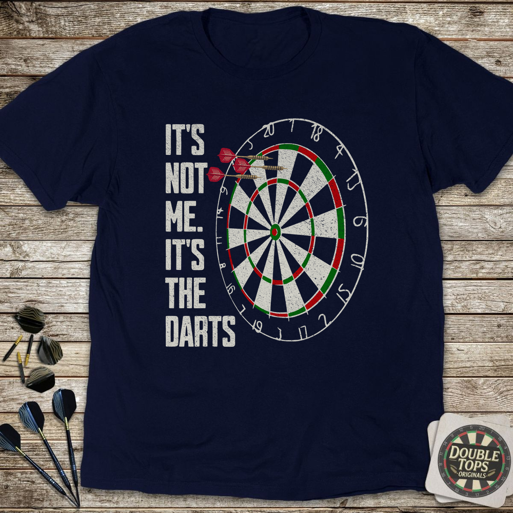 It's Not Me It's The Darts T-Shirt