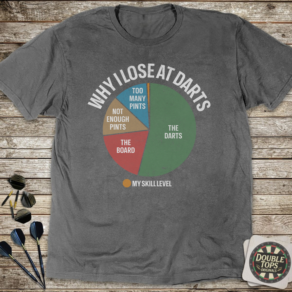 Why I Lose At Darts T-Shirt