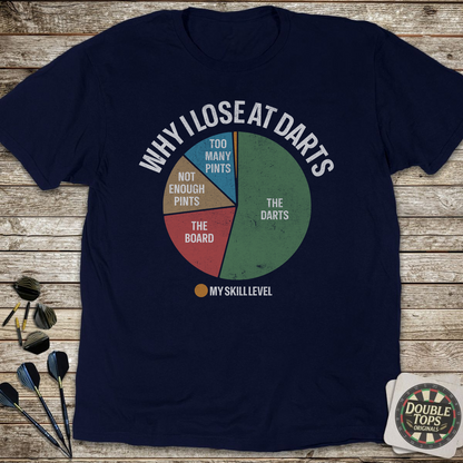 Why I Lose At Darts T-Shirt